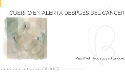 Cuerpo en alerta después del cáncer: por qué el miedo sigue activándose