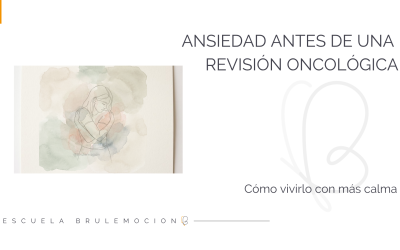Ansiedad antes de una revisión oncológica, cómo calmarte
